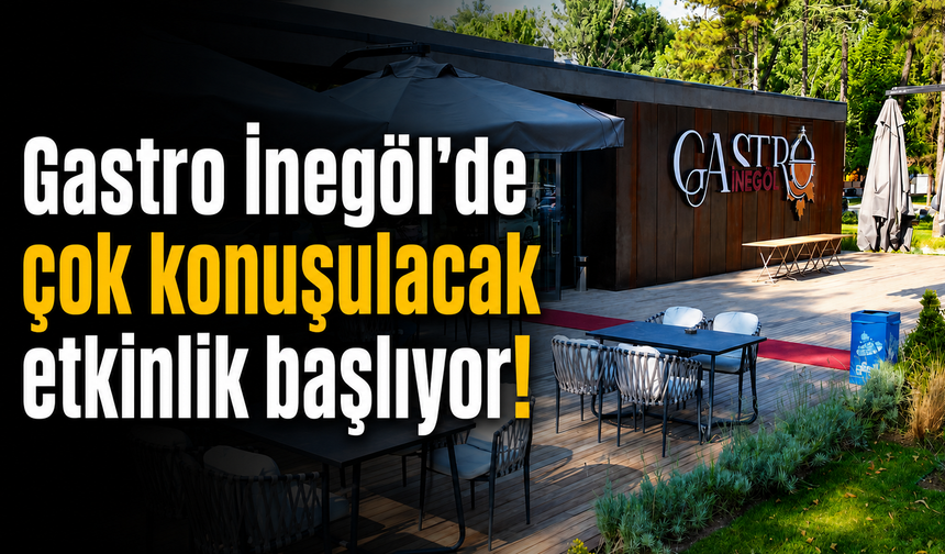 Gastro İnegöl’de çok konuşulacak etkinlik başlıyor!