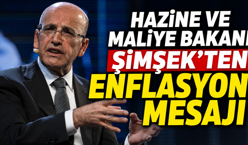 Hazine ve Maliye Bakanı Şimşek’ten Enflasyon Mesajı