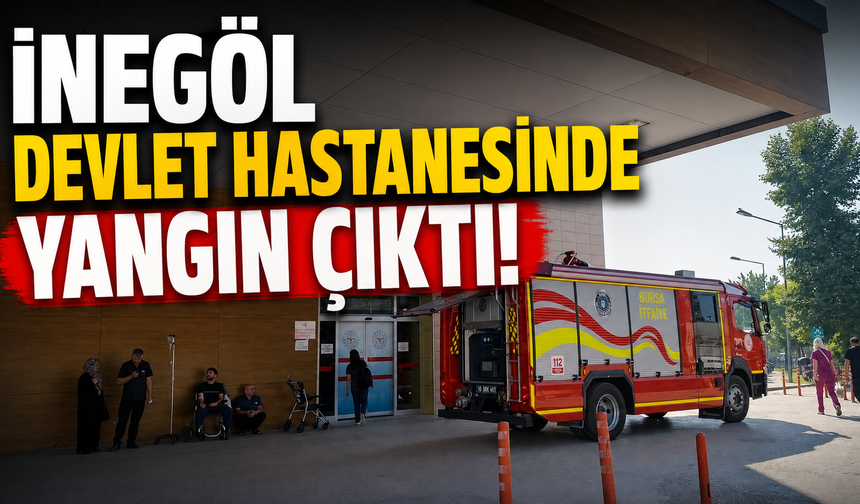 İnegöl Devlet Hastanesinde Yangın Çıktı!