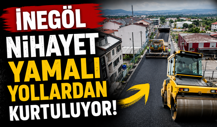 İnegöl nihayet yamalı yollardan kurtuluyor!