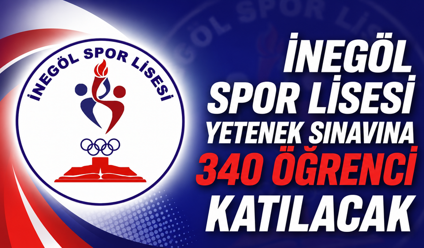 İnegöl Spor Lisesi Yetenek Sınavına 340 Öğrenci Katılacak