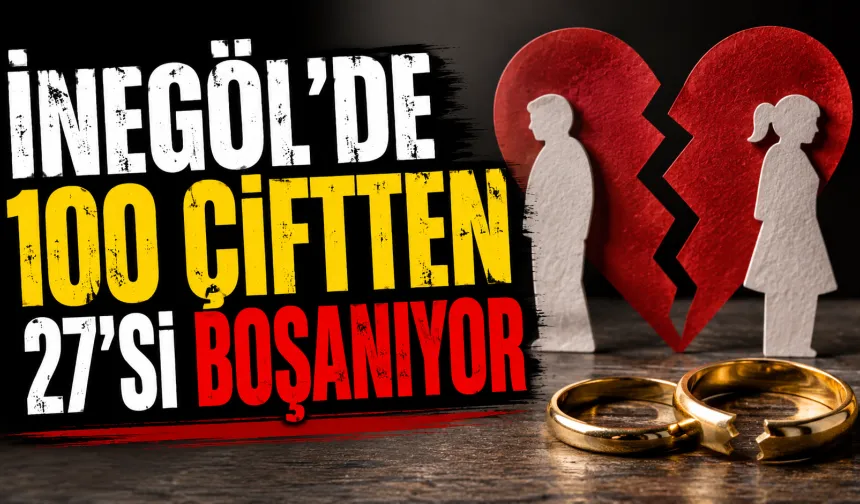 İnegöl'de 100 çiftten 27'si boşanıyor