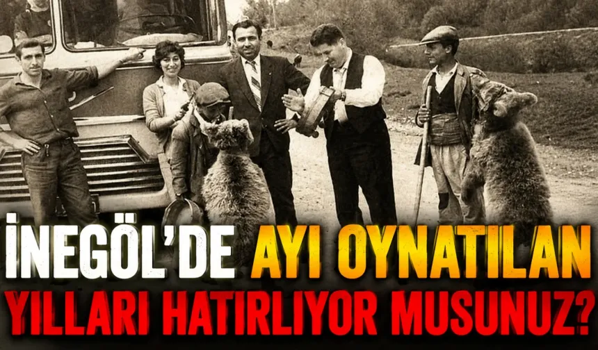 İnegöl’de ayı oynatılan yılları hatırlıyor musunuz?