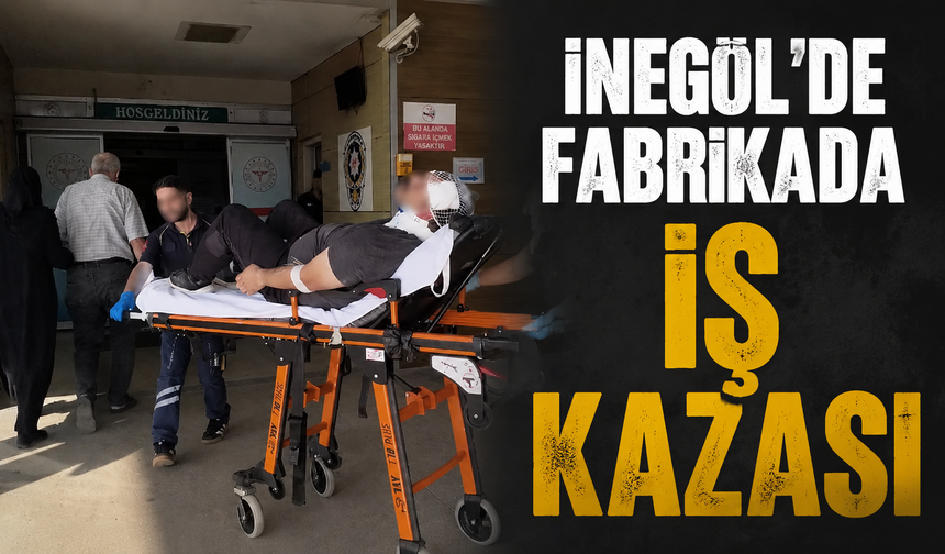 İnegöl’de Fabrikada İş Kazası