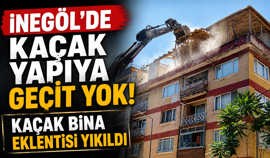 İnegöl'de  kaçak yapıya geçit yok! Kaçak bina eklentisi yıkıldı
