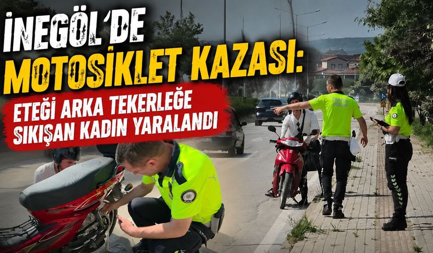 İnegöl'de Motosiklet Kazası: Eteği Arka Tekerleğe Sıkışan Kadın Yaralandı