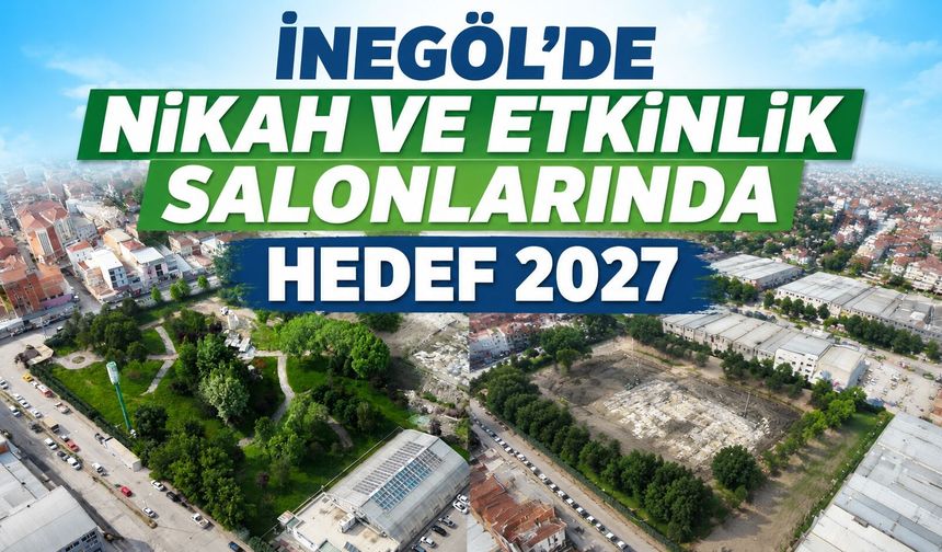 İnegöl'de Nikah ve Etkinlik Salonlarında Hedef 2027 Yazı