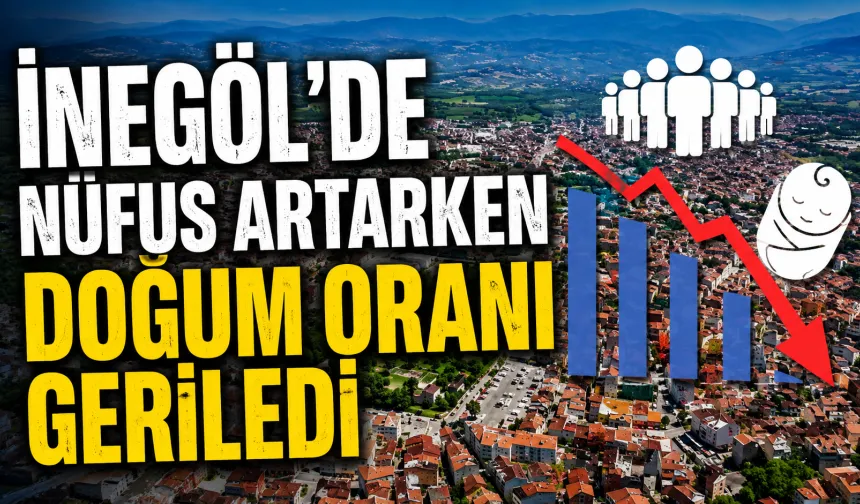 İnegöl’de Nüfus Artarken Doğum Oranı Geriledi