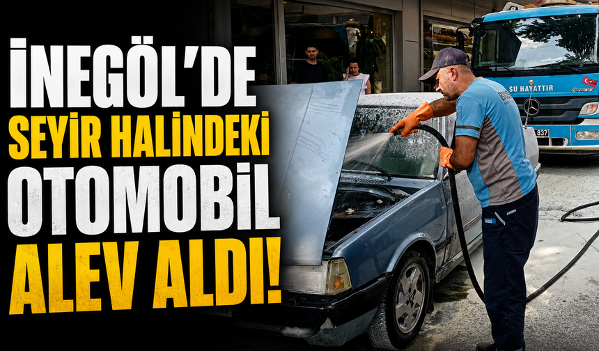 İnegöl’de Seyir Halindeki Otomobil Alev Aldı!