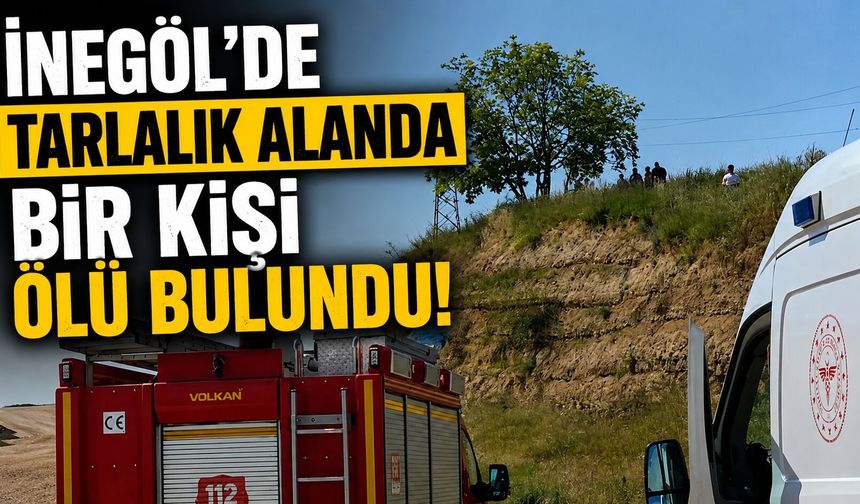 İnegöl’de Tarlalık Alanda Bir Kişi Ölü Bulundu