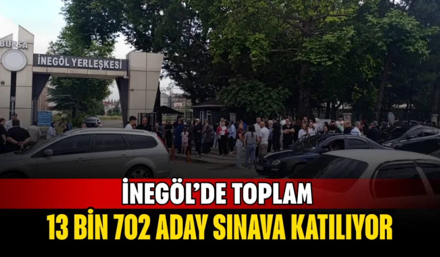 İnegöl’de Toplam 13 Bin 702 Aday Sınava Katılıyor