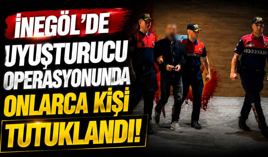 İnegöl'de uyuşturucu operasyonunda onlarca kişi tutuklandı!