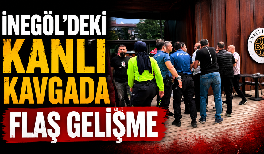 İnegöl'deki kanlı kavgada flaş gelişme!