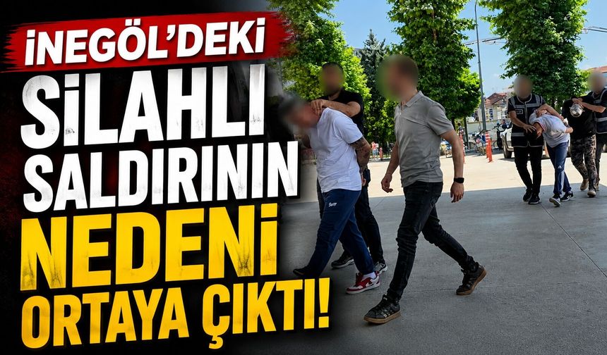 İnegöl'deki silahlı saldırının nedeni ortaya çıktı