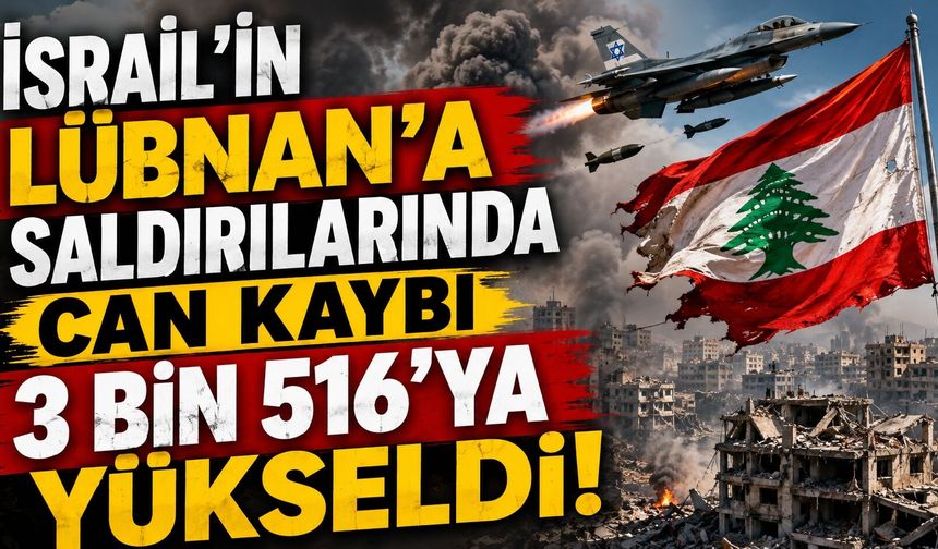 İsrail’in Lübnan’a Saldırılarında Can Kaybı 3 Bin 516’ya Yükseldi