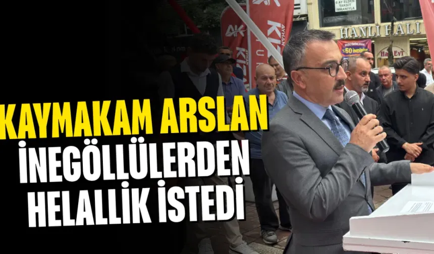 Kaymakam  Arslan İnegöllülerden Helallik İstedi