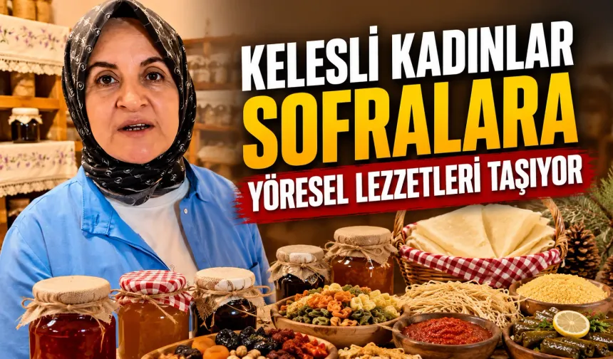 Kelesli Kadınlar Sofralara Yöresel Lezzetleri Taşıyor