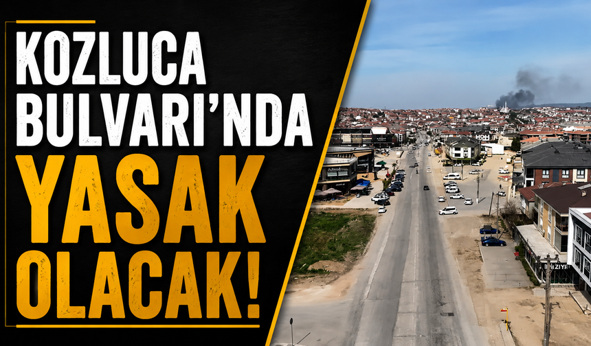 Kozluca Bulvarı'nda yasak olacak!