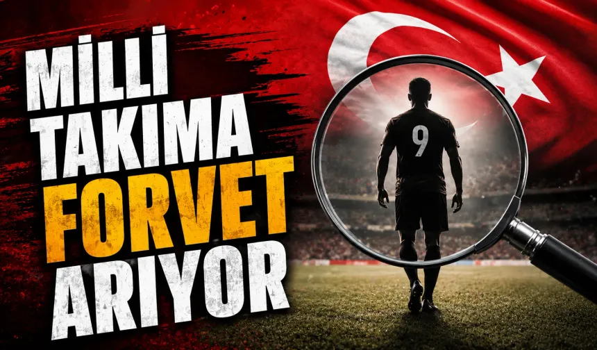 Milli Takıma Forvet Arıyor