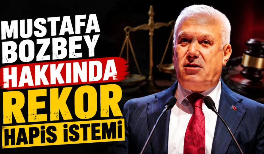 Mustafa Bozbey Hakkında Rekor Hapis İstemi