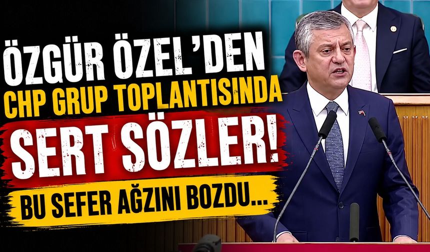 Özgür Özel’den CHP Grup Toplantısında Sert Sözler! Bu Sefer Ağzını Bozdu...