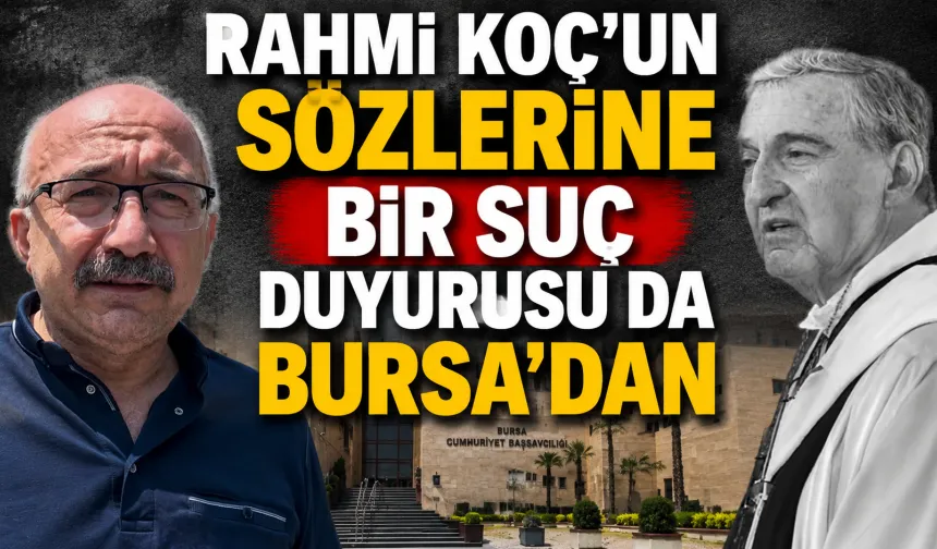 Rahmi Koç’un Sözlerine Bir Suç Duyurusu da Bursa'dan