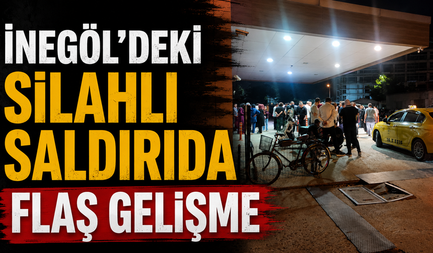 İnegöl'deki silahlı saldırıda flaş gelişme