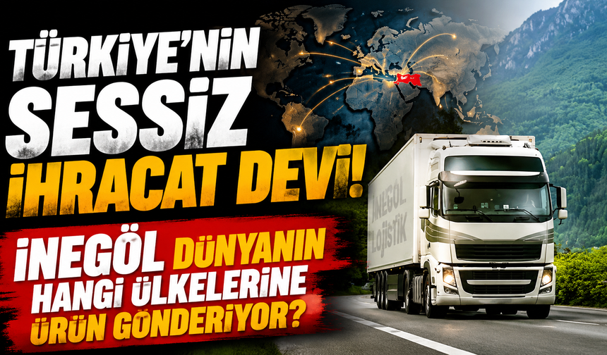 Türkiye’nin Sessiz İhracat Devi! İnegöl Dünyanın Hangi Ülkelerine Ürün Gönderiyor?