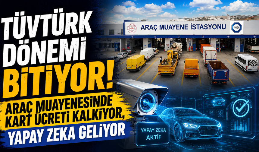 TÜVTÜRK Dönemi Bitiyor! Araç Muayenesinde Kart Ücreti Kalkıyor, Yapay Zeka Geliyor