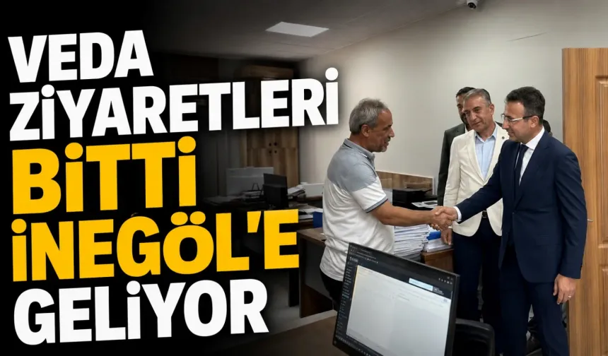 Veda ziyaretleri bitti, İnegöl’e geliyor