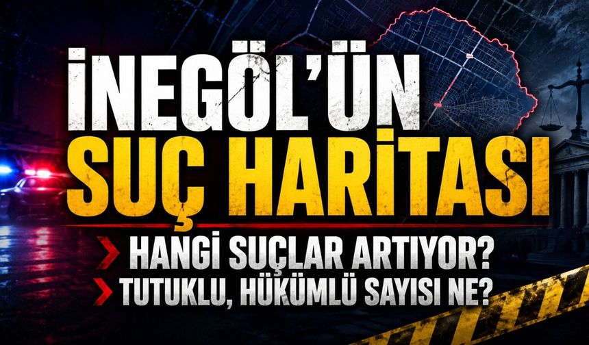 İnegöl’ün suç haritası. Hangi suçlar artıyor?
