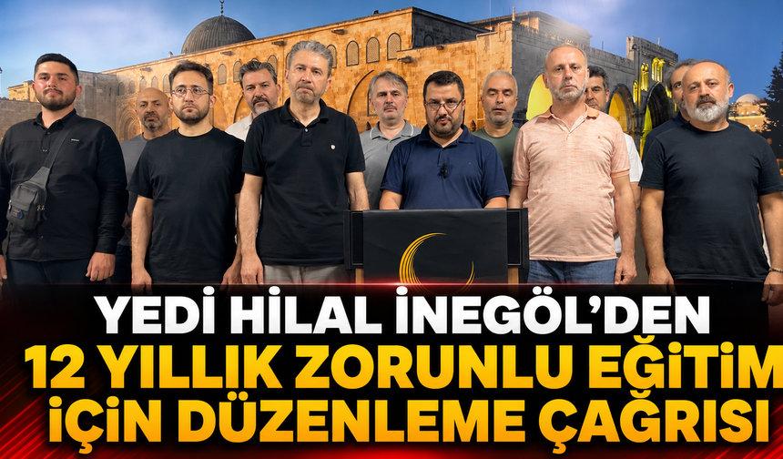 Yedi Hilal İnegöl’den 12 Yıllık Zorunlu Eğitim İçin Düzenleme Çağrısı
