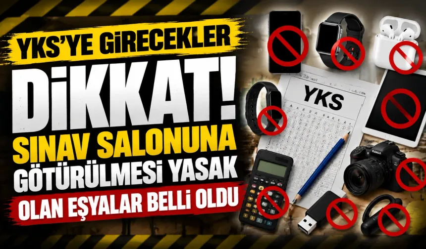 YKS’ye Girecekler Dikkat! Sınav Salonuna Götürülmesi Yasak Olan Eşyalar Belli Oldu