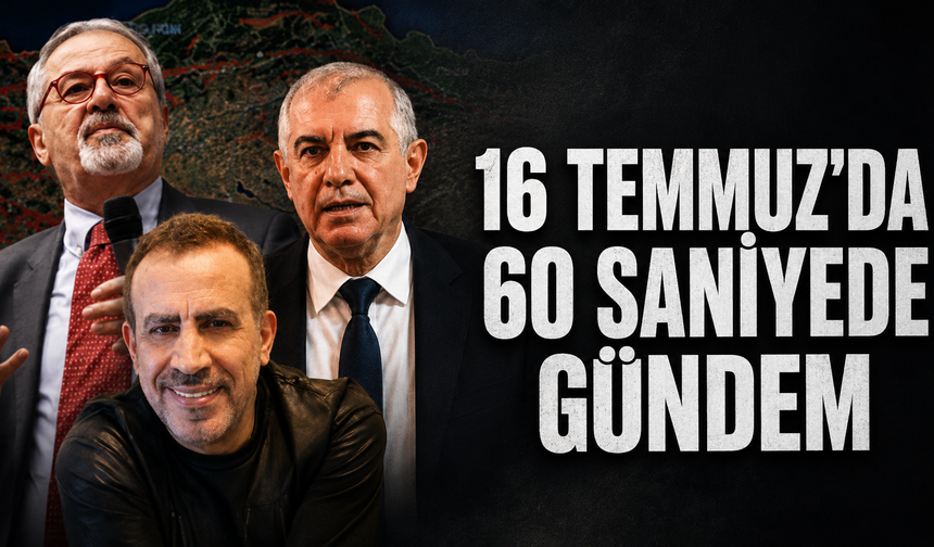 16 Temmuz’da 60 Saniyede Gündem