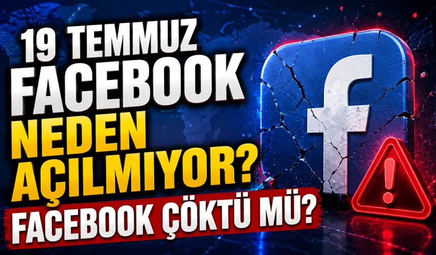 19 Temmuz Facebook neden açılmıyor? Facebook çöktü mü?