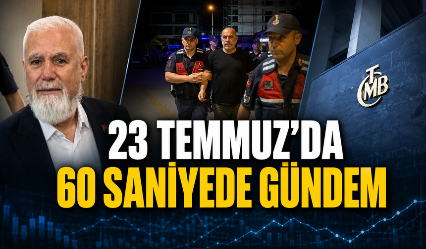 23 Temmuz’da 60 Saniyede Gündem | 23 Temmuz Türkiye Gündemi | 23 Temmuz Son Dakika Haberleri