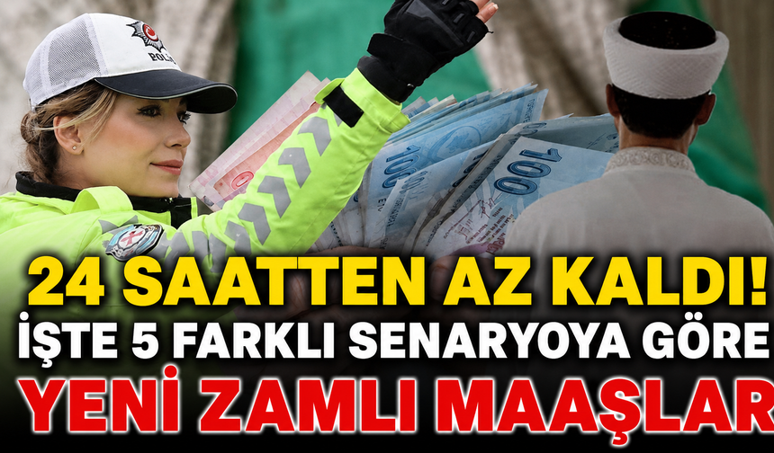 24 Saatten Az Kaldı! İşte 5 Farklı Senaryoya Göre Yeni Zamlı Maaşlar