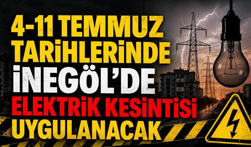 4-11 Temmuz Tarihlerinde İnegöl’de Elektrik Kesintisi Uygulanacak