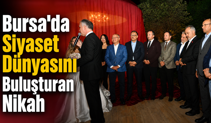 Bursa'da Siyaset Dünyasını Buluşturan Nikah