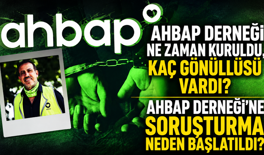 AHBAP Derneği ne zaman kuruldu, kaç gönüllüsü vardı? AHBAP Derneği'ne Soruşturma neden başlatıldı?