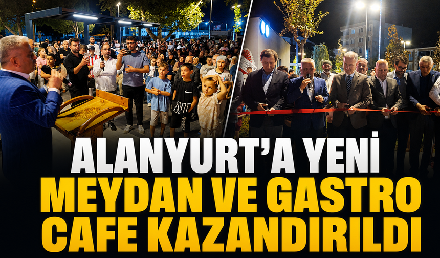 Alanyurt'a Yeni Meydan ve Gastro Cafe Kazandırıldı