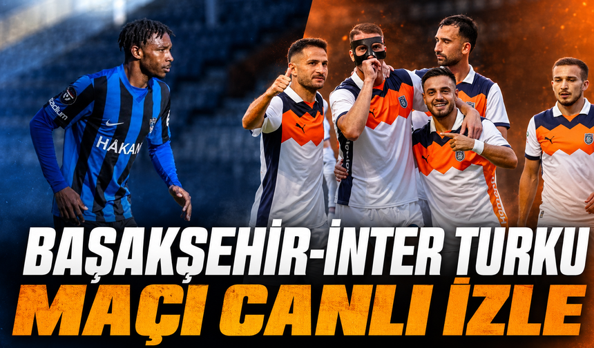 Başakşehir-Inter Turku Maçı Canlı İzle |  Başakşehir-Inter Turku Maçı Canlı Anlatım | Başakşehir  Maçı Canlı İzle