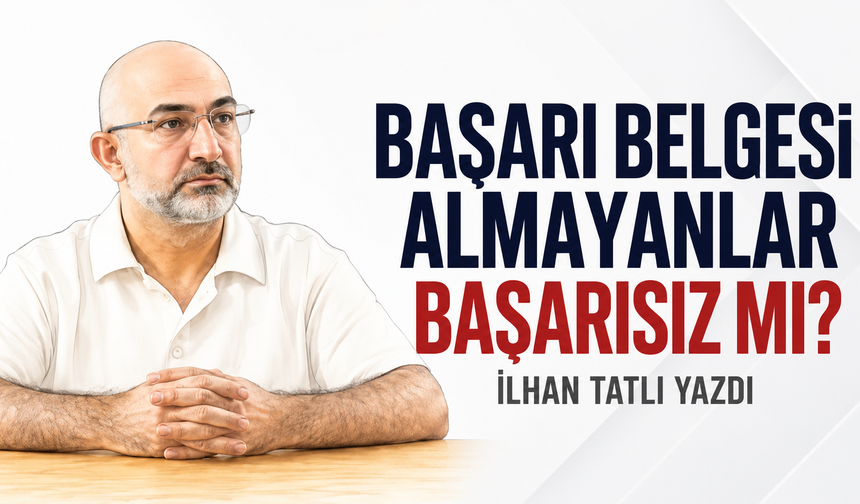 BAŞARI BELGESİ ALMAYANLAR BAŞARISIZ MI?