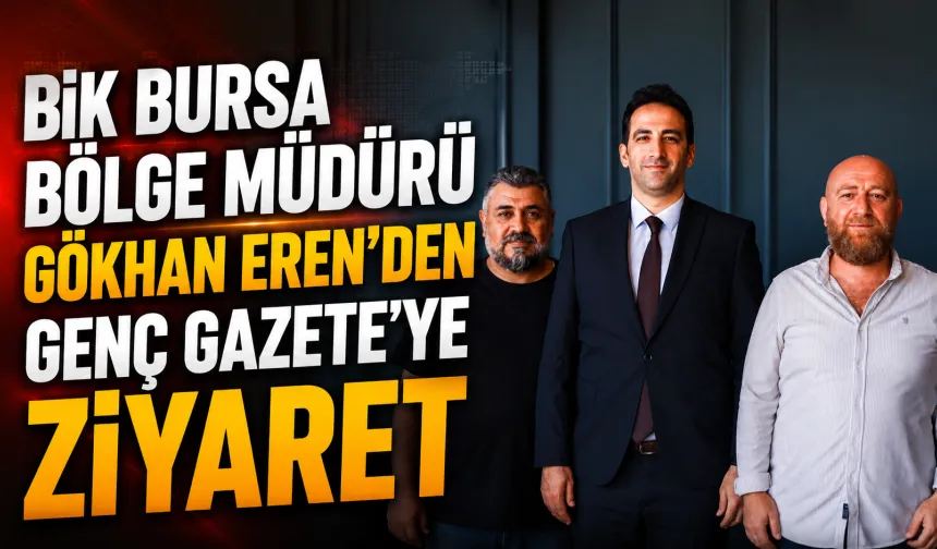BİK Bursa Bölge Müdürü Gökhan Eren’den Genç Gazete’ye ziyaret