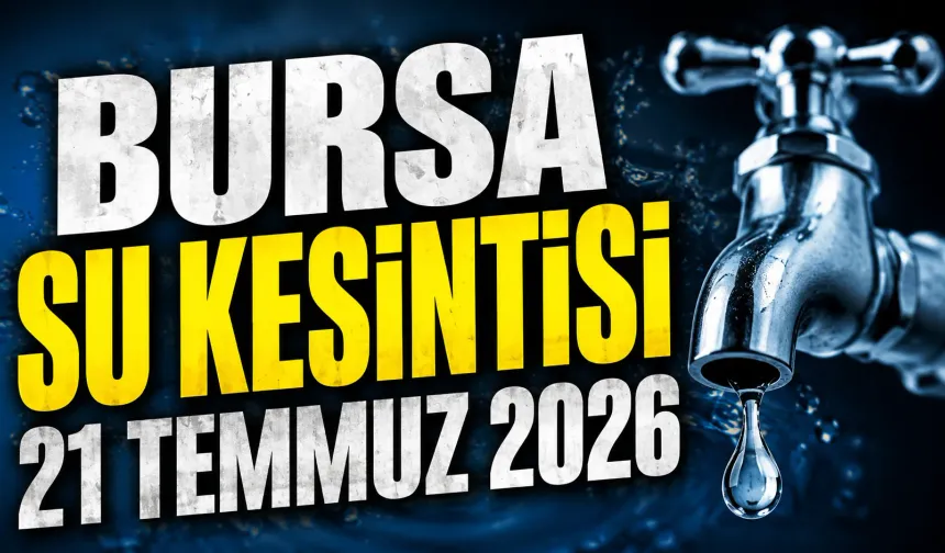 BURSA SU KESİNTİSİ 21 TEMMUZ 2026 | Bursa'da su kesintisi ne zaman bitecek, sular ne zaman gelecek?