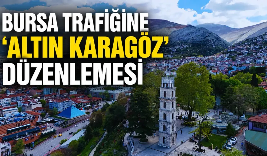 Bursa trafiğine Altın Karagöz düzenlemesi