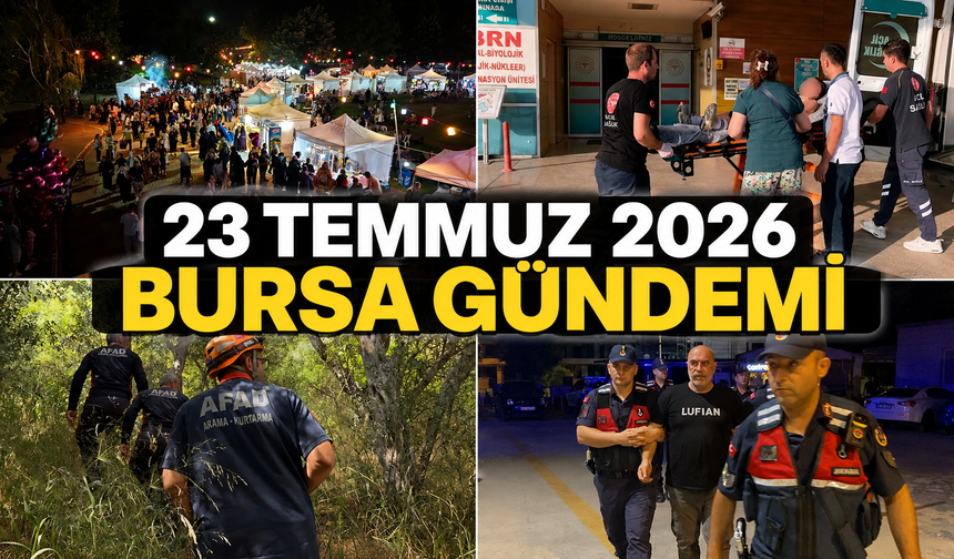 Bursa’da Bugün Neler Yaşandı? 23 Temmuz 2026 Bursa Gündemi