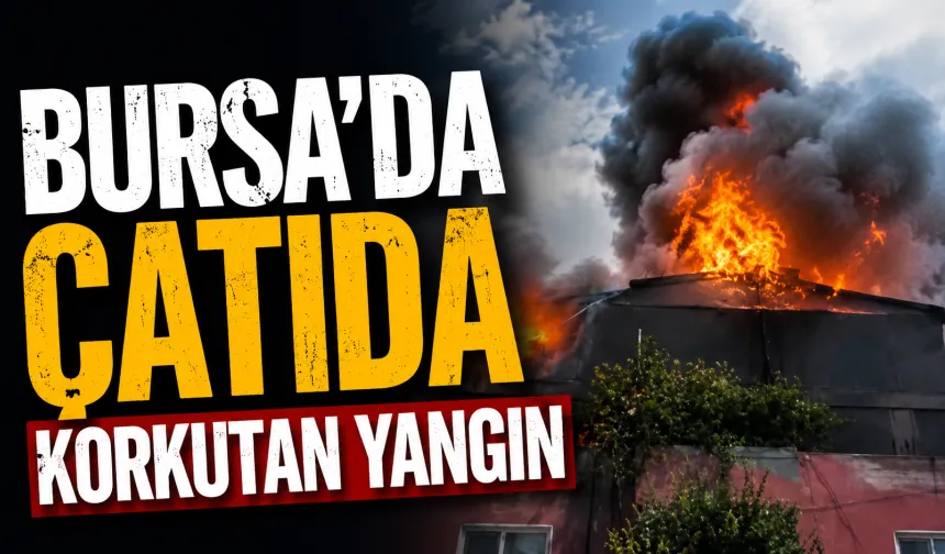 Bursa’da evin çatısında yangın: Ekipler seferber oldu