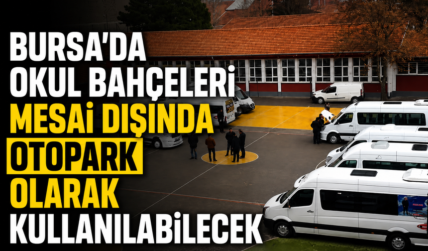 Bursa'da Okul Bahçeleri Mesai Dışında Otopark Olarak Kullanılabilecek
