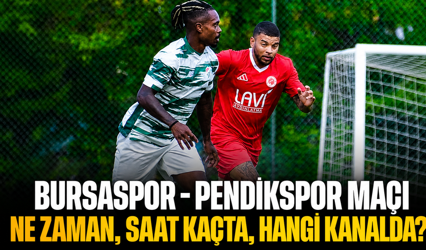 Bursaspor - Pendikspor maçı ne zaman, saat kaçta, hangi kanalda?